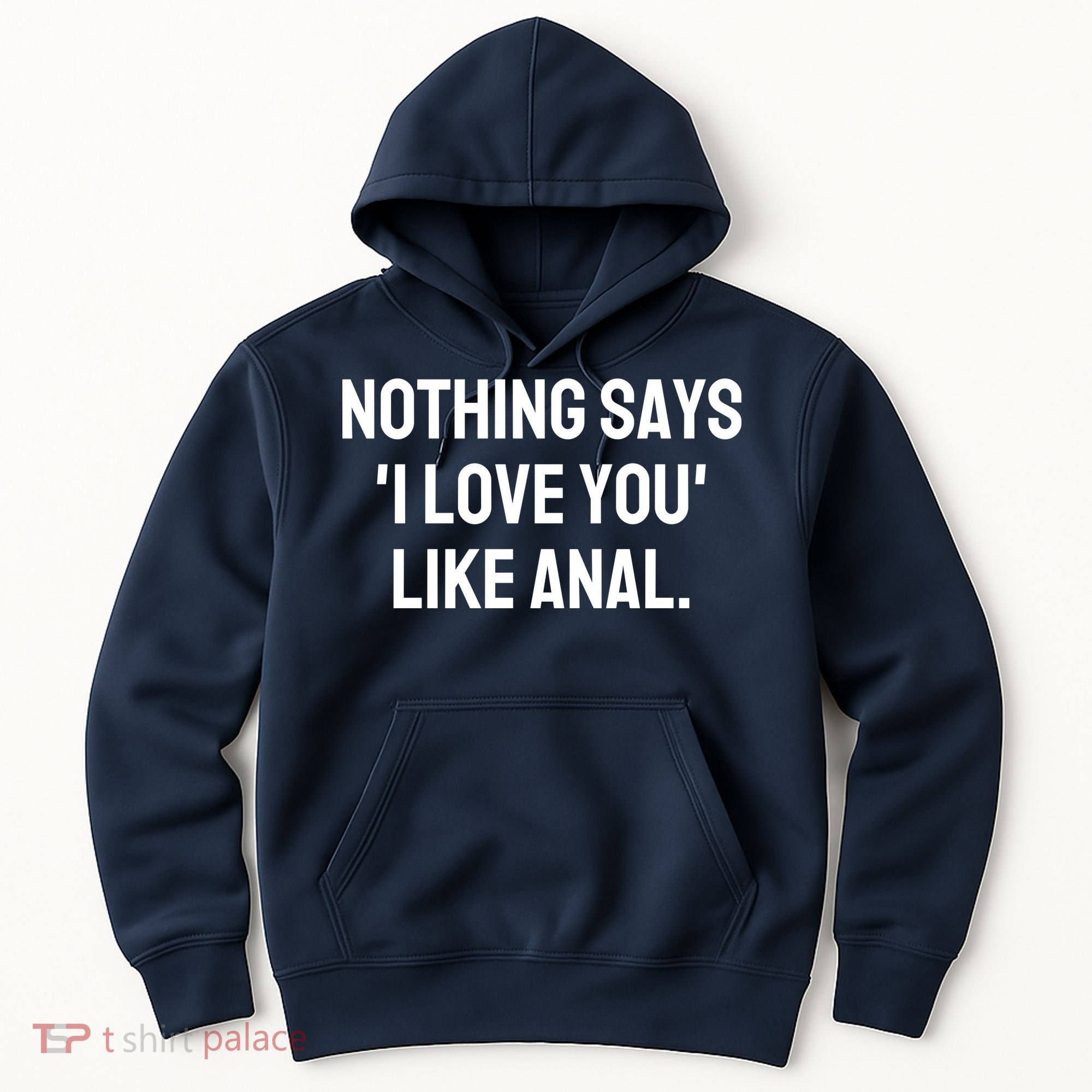 Nothing Says I Love You Like Anal Hoodie