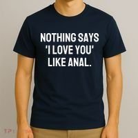 Nothing Says I Love You Like Anal T-Shirt thumb 3