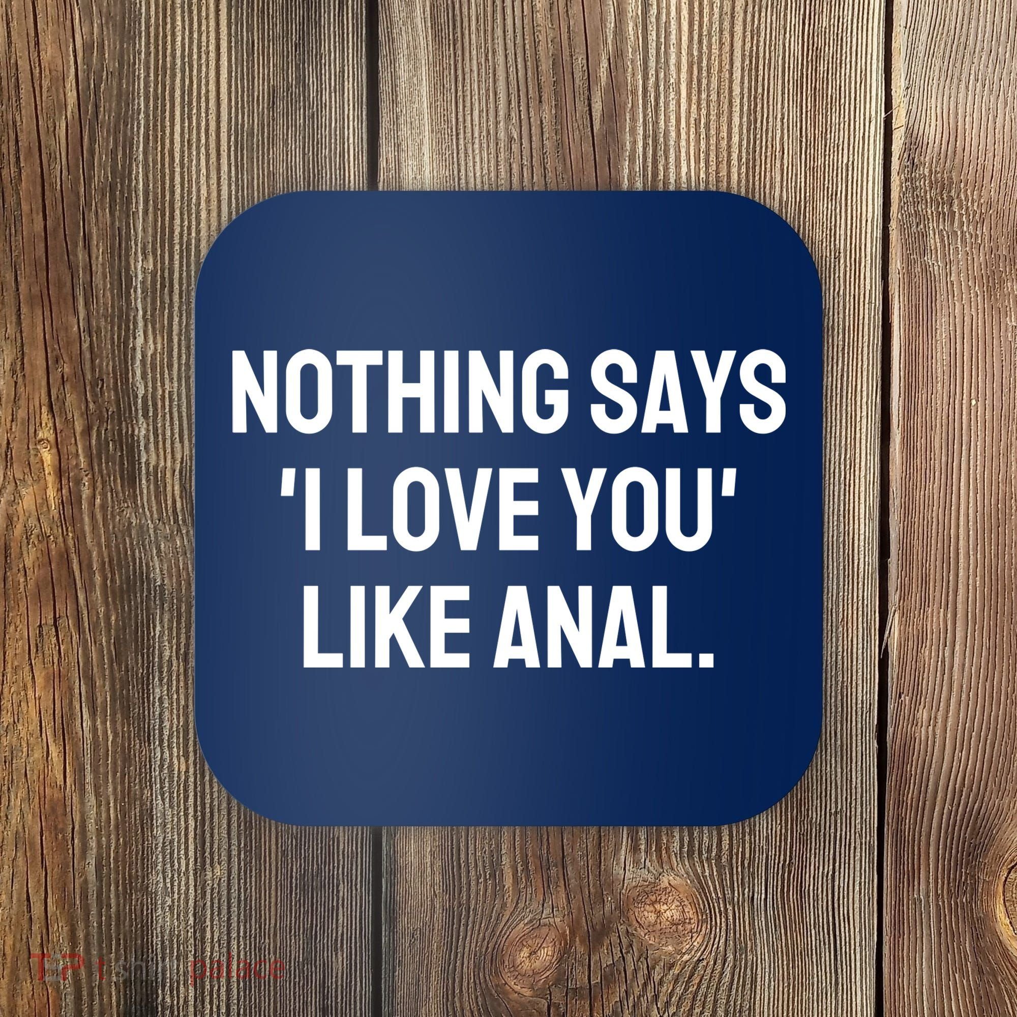 Nothing Says I Love You Like Anal Coaster