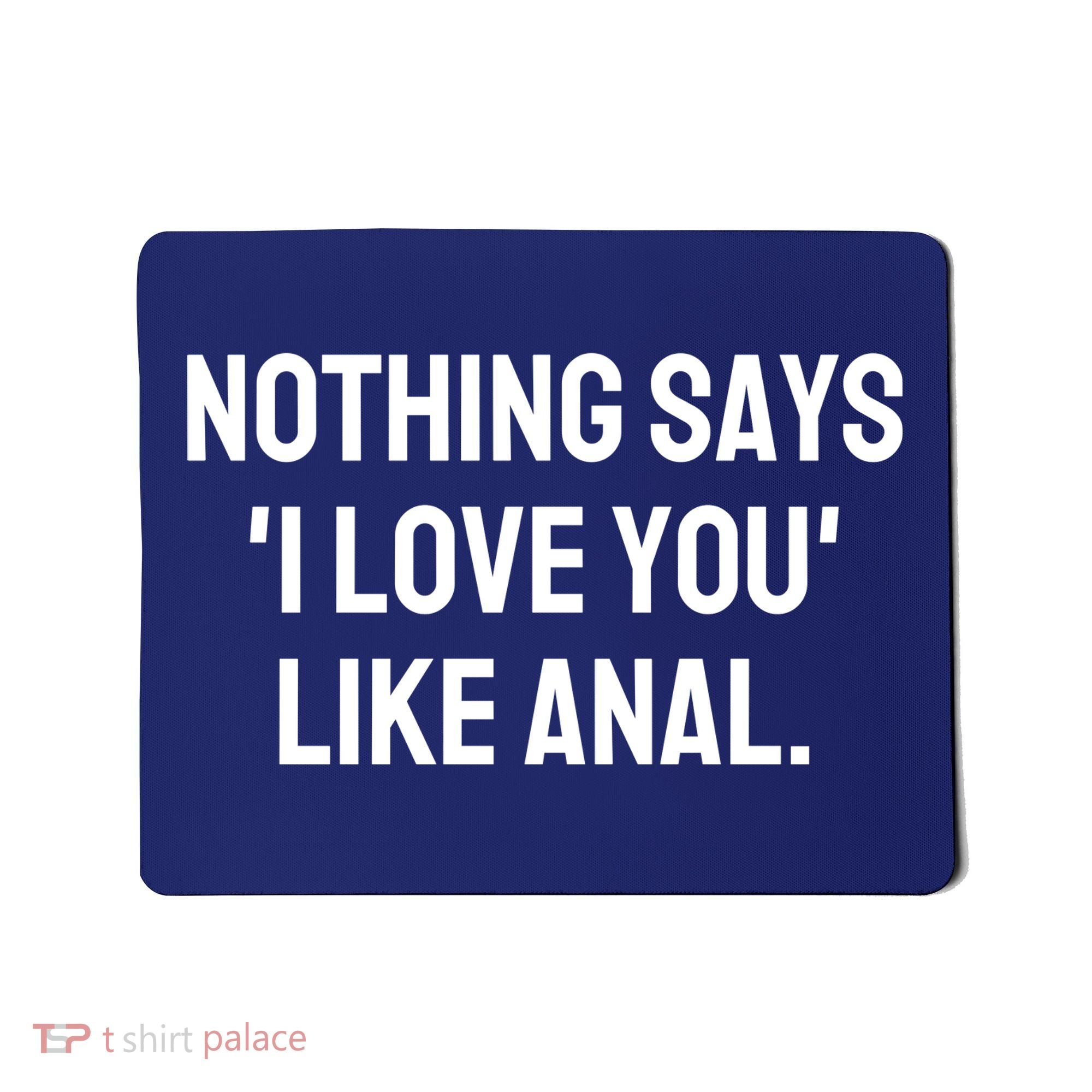Nothing Says I Love You Like Anal Mousepad