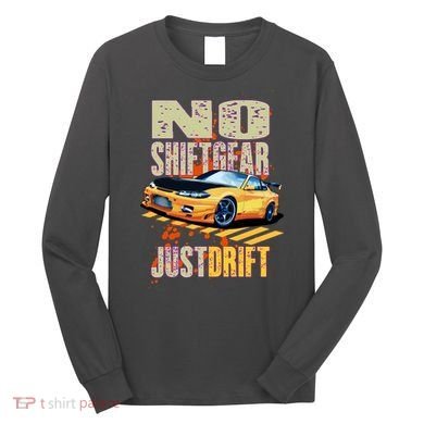 No Shiftgear Just Drift Car Fanatic Long Sleeve Shirt