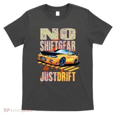 No Shiftgear Just Drift Car Fanatic T-Shirt