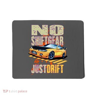 No Shiftgear Just Drift Car Fanatic Mousepad