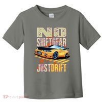 No Shiftgear Just Drift Car Fanatic Toddler T-Shirt thumb 0