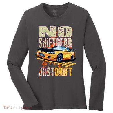 No Shiftgear Just Drift Car Fanatic Women's Long Sleeve Shirt
