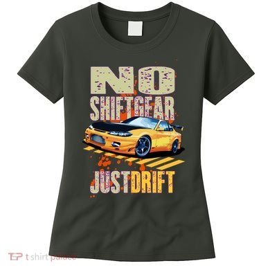 No Shiftgear Just Drift Car Fanatic Women's T-Shirt