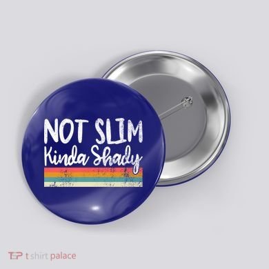 Not Slim Kinda Shady Vintage Funny Gift Cool Gift Button