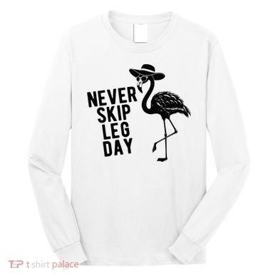 Never Skip Leg Day Flamingo Bird Long Sleeve Shirt