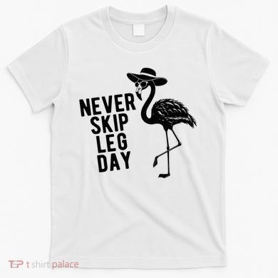 Never Skip Leg Day Flamingo Bird T-Shirt