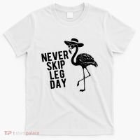 Never Skip Leg Day Flamingo Bird T-Shirt thumb 0