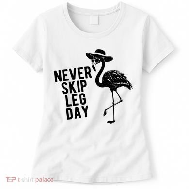 Never Skip Leg Day Flamingo Bird Women's T-Shirt