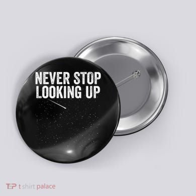 Never Stop Looking Up Space Constellation Amateur Astronomy Stargazing Astronomy Button