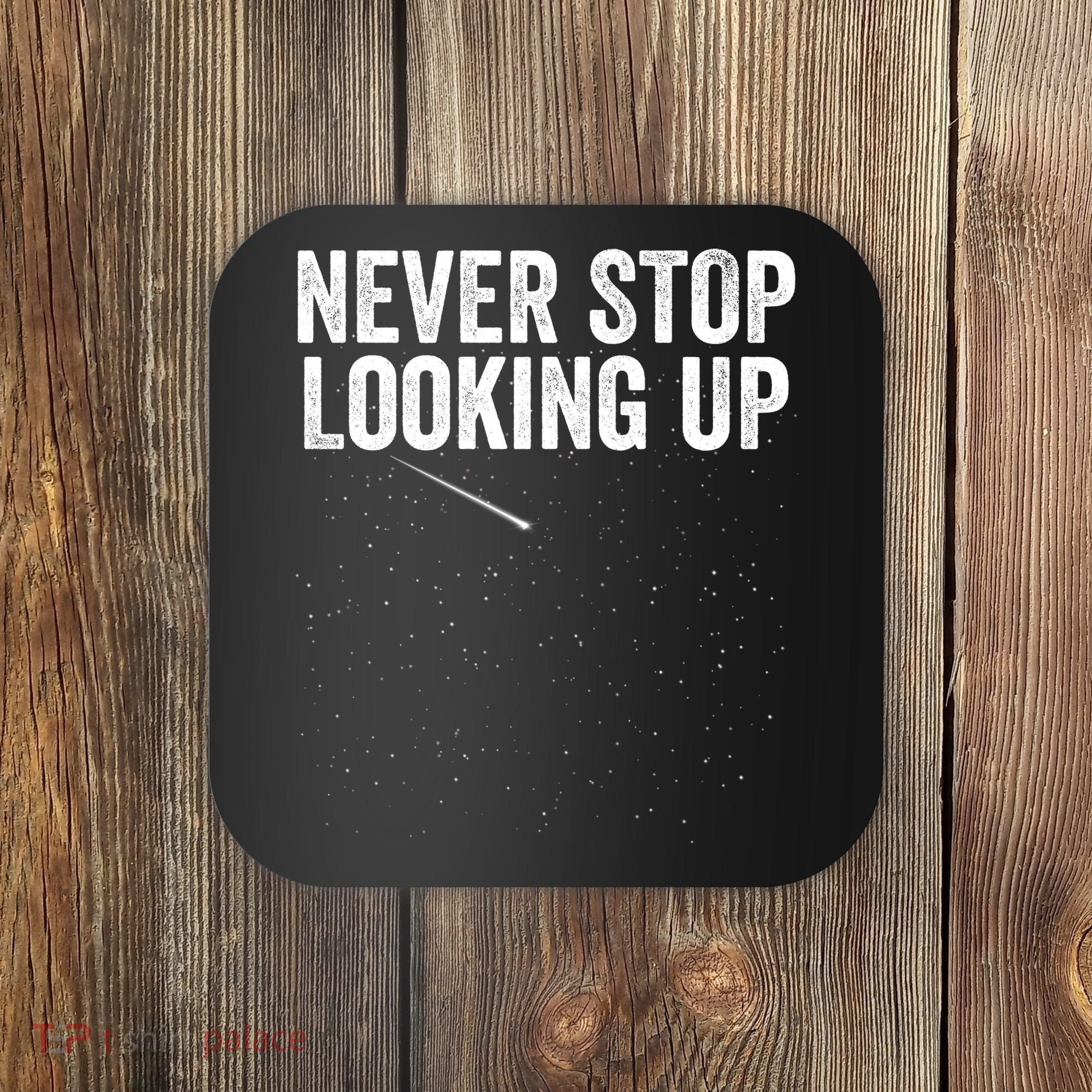 Never Stop Looking Up Space Constellation Amateur Astronomy Stargazing Astronomy Coaster