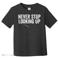 Never Stop Looking Up Space Constellation Amateur Astronomy Stargazing Astronomy Toddler T-Shirt thumb 0
