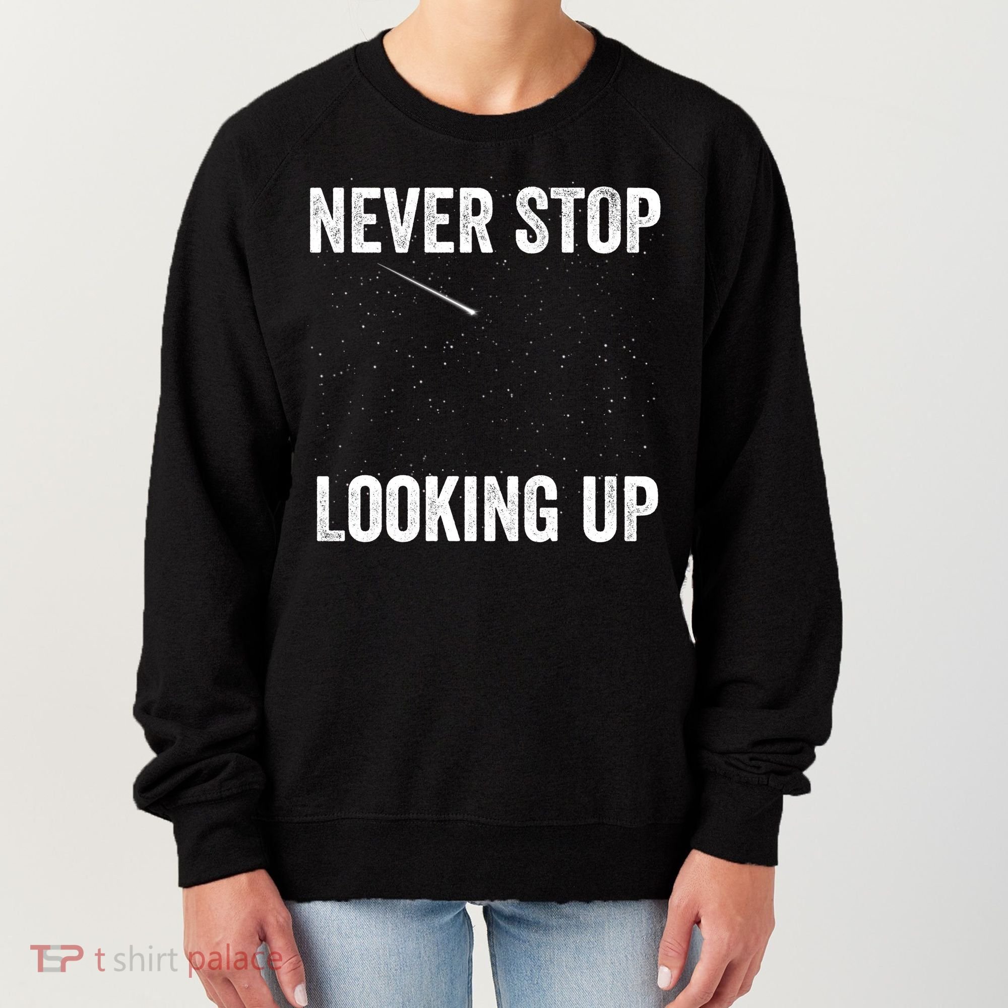 Never Stop Looking Up Stargazing Astronomy Space Constellation Amateur Astronomy Women's Sweatshirt