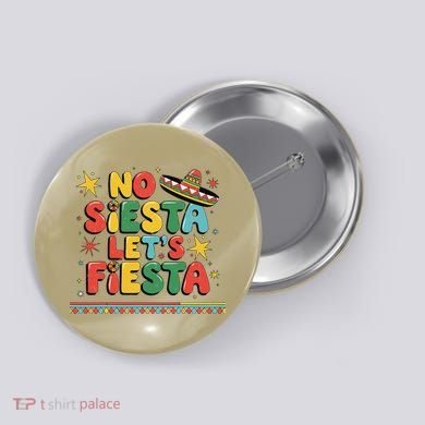 No Siesta Lets Fiesta Funny Cinco De Mayo Mexican Button