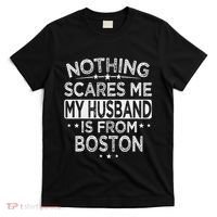 Nothing Scares Me My Husband Is From Boston T-Shirt thumb 0