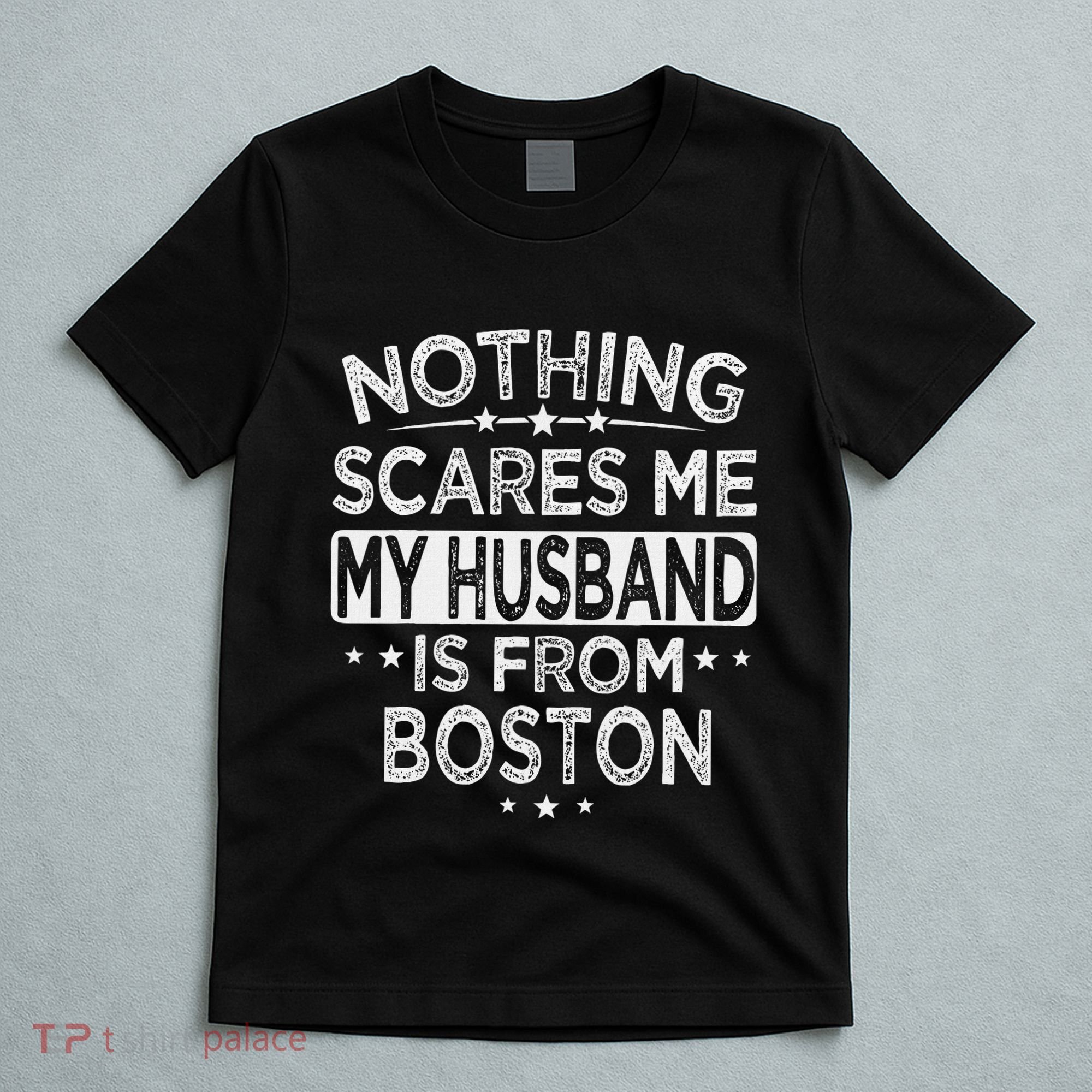 Nothing Scares Me My Husband Is From Boston T-Shirt