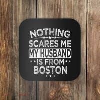 Nothing Scares Me My Husband Is From Boston Coaster thumb 0