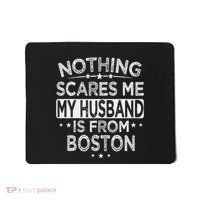 Nothing Scares Me My Husband Is From Boston Mousepad thumb 0