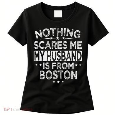 Nothing Scares Me My Husband Is From Boston Women's T-Shirt