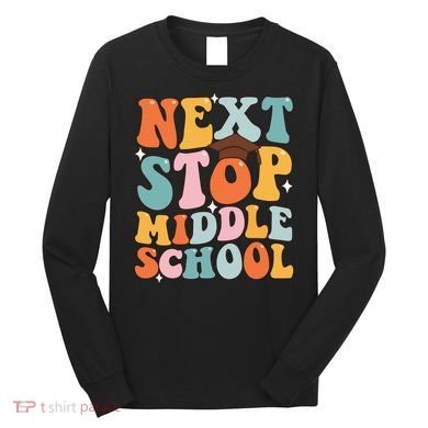 Next Stop Middle School Funny Graduation 5th Grade Long Sleeve Shirt