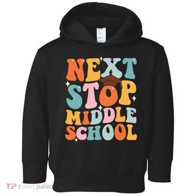 Next Stop Middle School Funny Graduation 5th Grade Toddler Hoodie