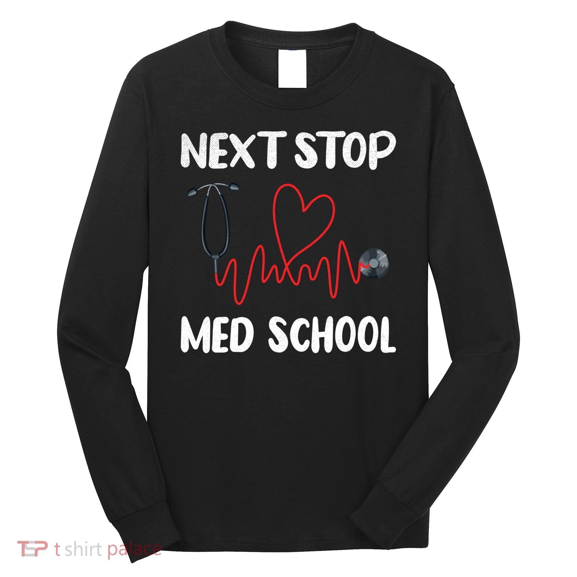 Next Stop Med School Future Doc Medical School Student Gift Long Sleeve Shirt