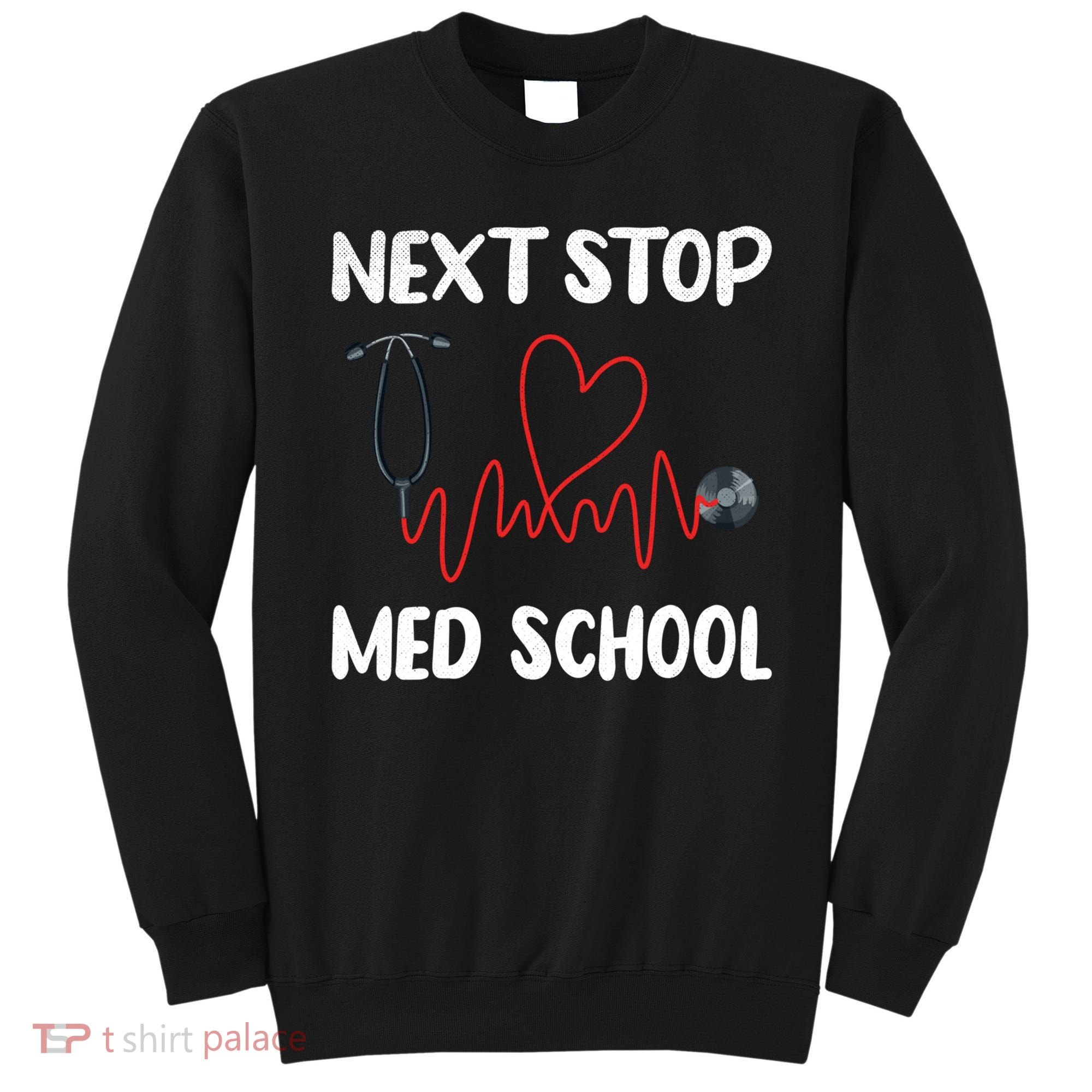 Next Stop Med School Future Doc Medical School Student Gift Sweatshirt