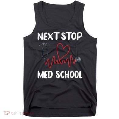 Next Stop Med School Future Doc Medical School Student Gift Tank Top