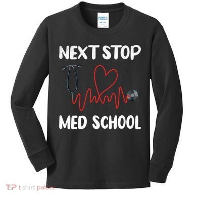 Next Stop Med School Future Doc Medical School Student Gift Kids Long Sleeve Shirt