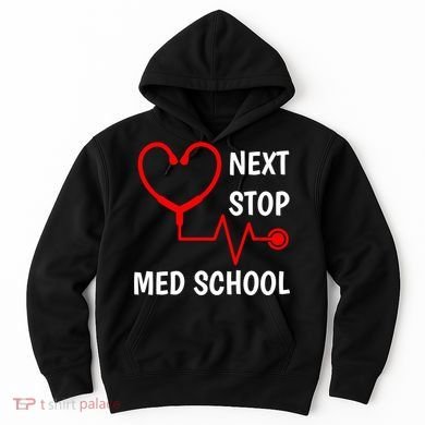 Next Stop Medical School Gift Med School Gift Med Student Gift Hoodie