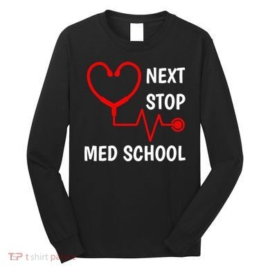 Next Stop Medical School Gift Med School Gift Med Student Gift Long Sleeve Shirt