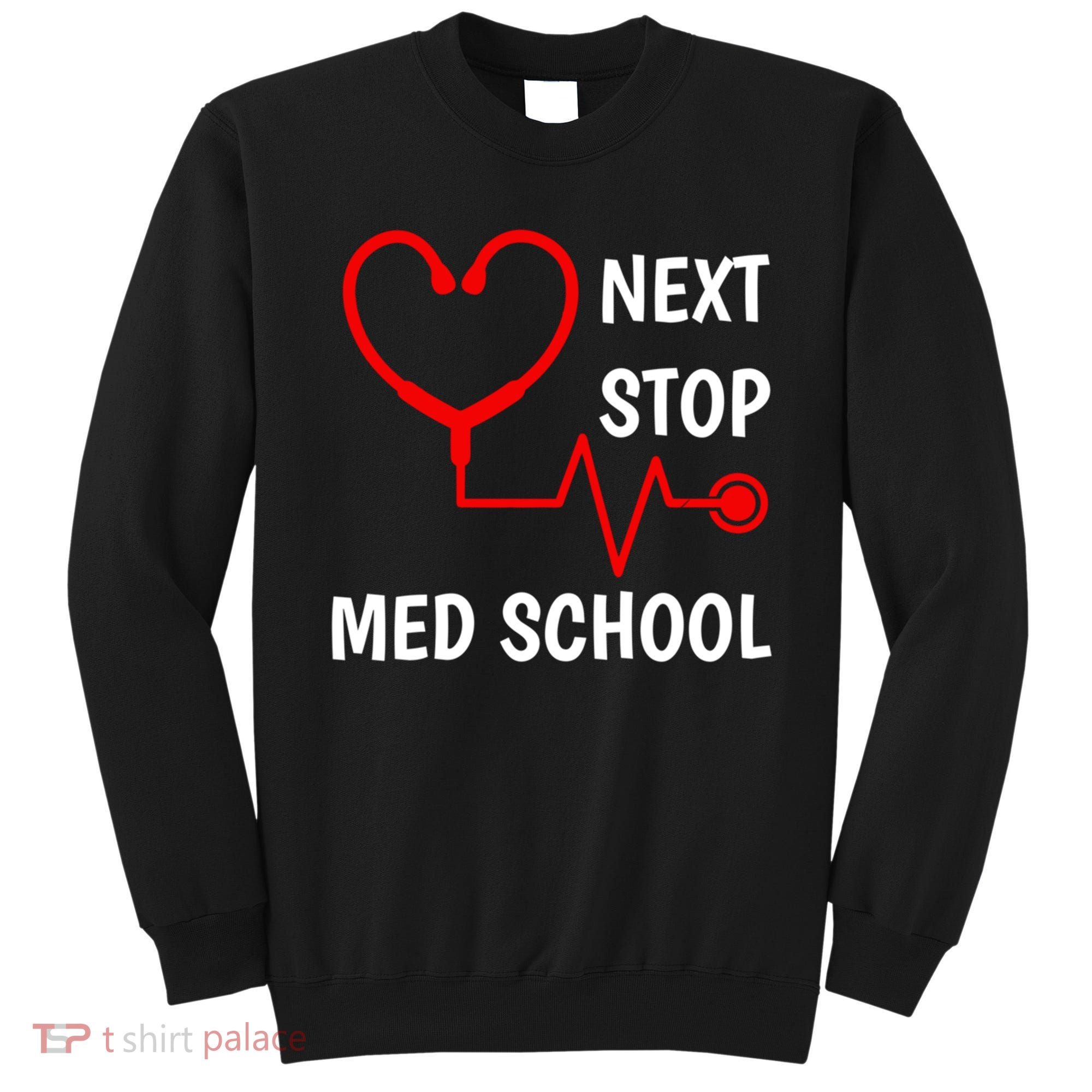 Next Stop Medical School Gift Med School Gift Med Student Gift Sweatshirt