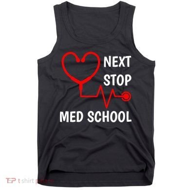 Next Stop Medical School Gift Med School Gift Med Student Gift Tank Top
