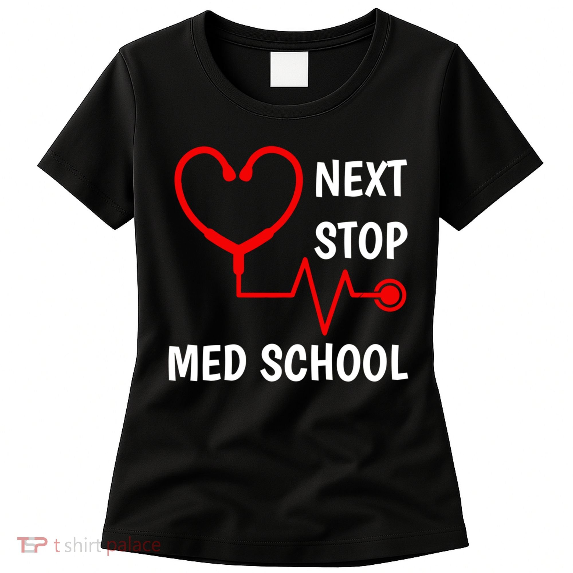 Next Stop Medical School Gift Med School Gift Med Student Gift Women's T-Shirt