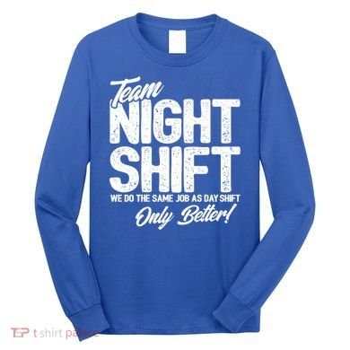 Night Shift Meme Gift Team Night Shift Gift Funny Night Shift Gift Long Sleeve Shirt