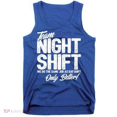 Night Shift Meme Gift Team Night Shift Gift Funny Night Shift Gift Tank Top