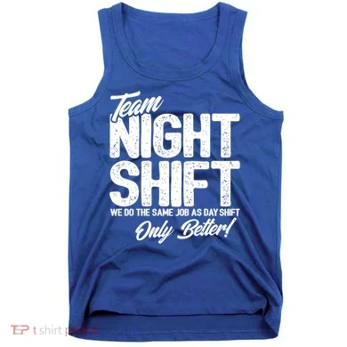 Night Shift Meme Gift Team Night Shift Gift Funny Night Shift Gift Tank Top