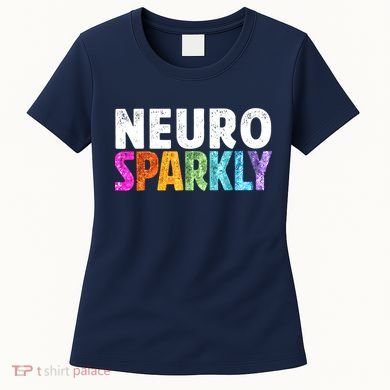 Neuro Sparkly Neurodivergent Neurodivergence ADHD ASD Women's T-Shirt