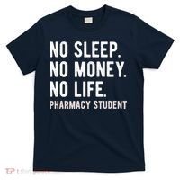 No Sleep No Money No Life Pharmacy Student Funny PharmD Gag T-Shirt thumb 0