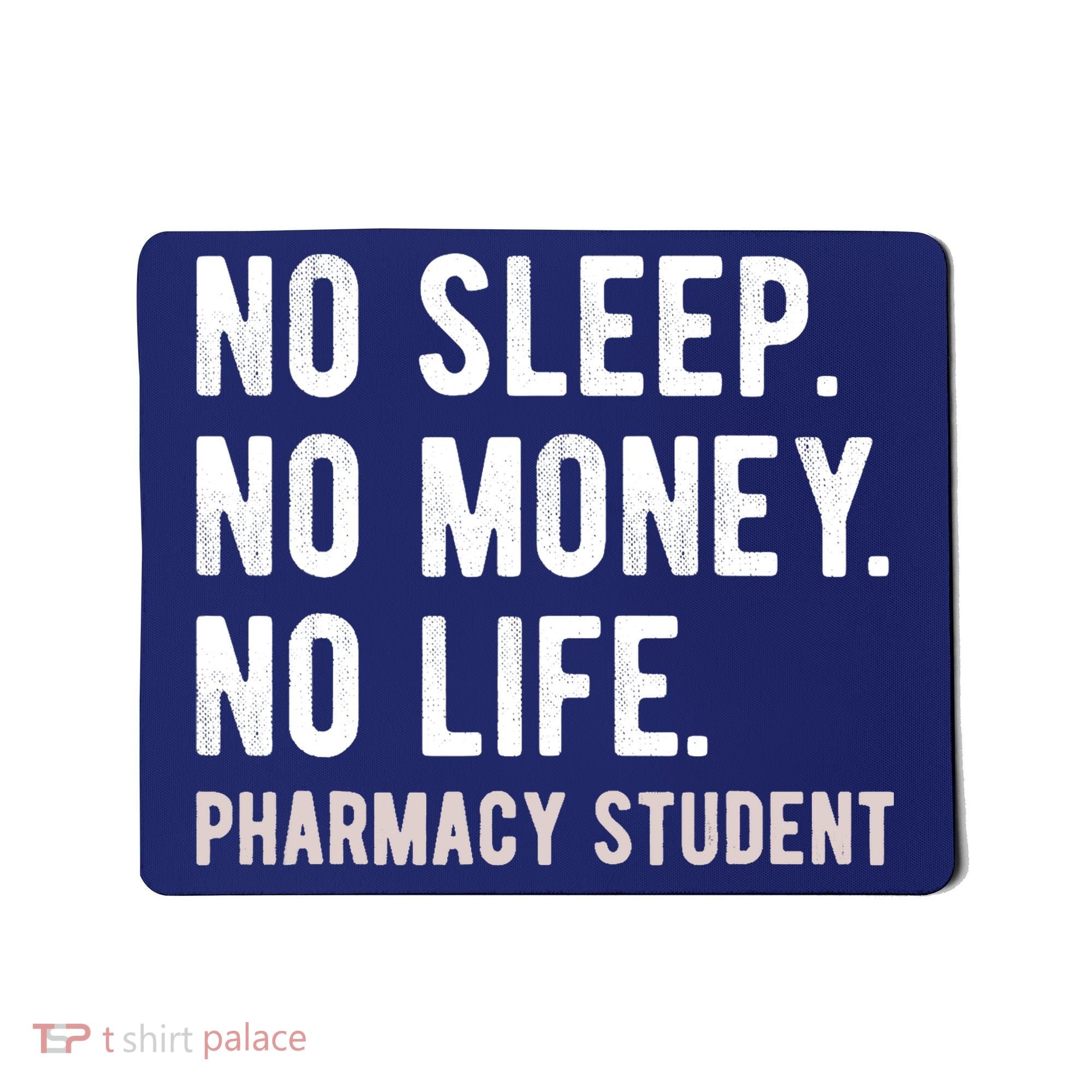 No Sleep No Money No Life Pharmacy Student Funny PharmD Gag Mousepad