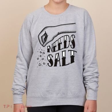 Needs Salt Women's Sweatshirt