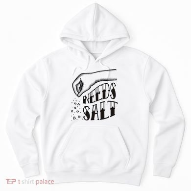 Needs Salt Hoodie
