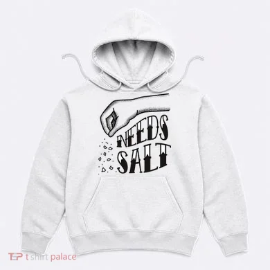 Needs Salt Hoodie