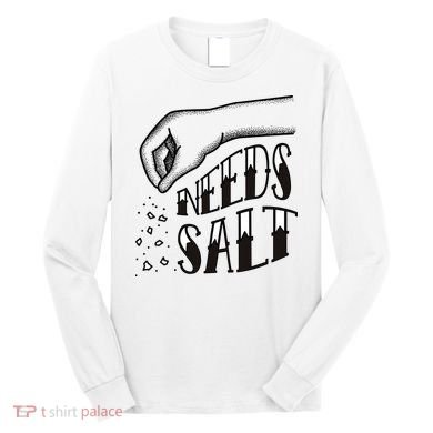 Needs Salt Long Sleeve Shirt