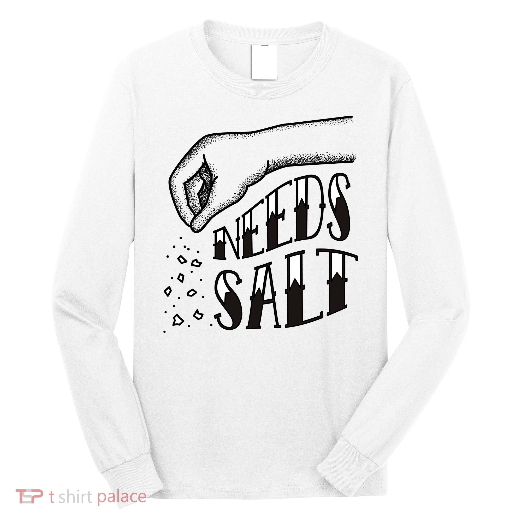 Needs Salt Long Sleeve Shirt
