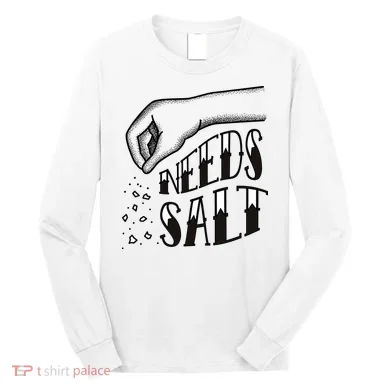 Needs Salt Long Sleeve Shirt