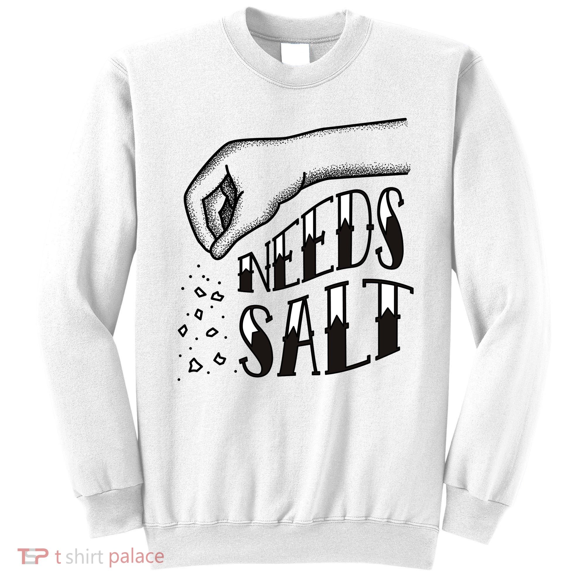 Needs Salt Sweatshirt