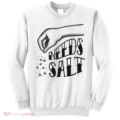 Needs Salt Sweatshirt